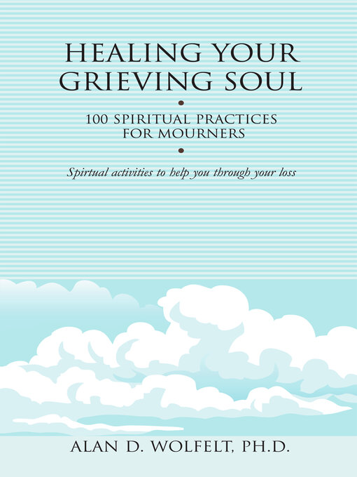 Title details for Healing Your Grieving Soul by Alan D Wolfelt - Wait list